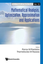 Mathematical Analysis, Optimization, Approximation and Applications : Series on Computers and Operations Research : Book 12 - Panos M Pardalos