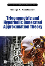 Trigonometric and Hyperbolic Generated Approximation Theory : Series on Concrete and Applicable Mathematics : Book 24 - George A Anastassiou