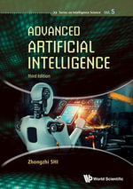 Advanced Artificial Intelligence : Series on Intelligence Science : Book 5 - Zhongzhi Shi