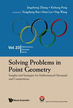 Solving Problems in Point Geometry : Insights and Strategies for Mathematical Olympiad and Competitions - Jingzhong Zhang