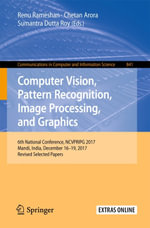 Computer Vision, Pattern Recognition, Image Processing, and Graphics : 6th National Conference, NCVPRIPG 2017, Mandi, India, December 16-19, 2017, Revised Selected Papers - Renu Rameshan
