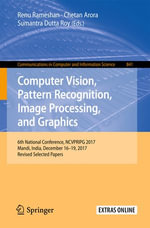 Computer Vision, Pattern Recognition, Image Processing, and Graphics : 6th National Conference, NCVPRIPG 2017, Mandi, India, December 16-19, 2017, Revised Selected Papers - Renu Rameshan
