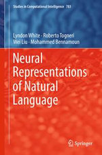 Neural Representations of Natural Language : Studies in Computational Intelligence : Book 783 - Lyndon White