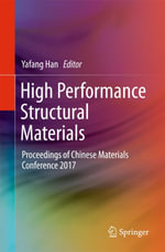 High Performance Structural Materials : Proceedings of Chinese Materials Conference 2017 - Yafang Han