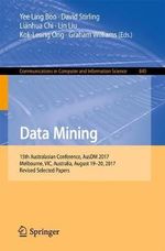 Data Mining : 15th Australasian Conference, AusDM 2017, Melbourne, VIC, Australia, August 19-20, 2017, Revised Selected Papers - Yee Ling Boo