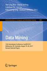 Data Mining : 15th Australasian Conference, AusDM 2017, Melbourne, VIC, Australia, August 19-20, 2017, Revised Selected Papers - Yee Ling Boo