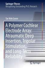 A Polymer Cochlear Electrode Array : Atraumatic Deep Insertion, Tripolar Stimulation, and Long-Term Reliability - Tae Mok Gwon