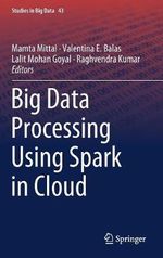 Big Data Processing Using Spark in Cloud : Studies in Big Data - Mamta Mittal