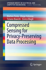 Compressed Sensing for Privacy-Preserving Data Processing : SpringerBriefs in Electrical and Computer Engineering - Matteo Testa