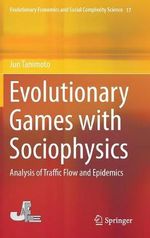 Evolutionary Games with Sociophysics : Analysis of Traffic Flow and Epidemics - Jun Tanimoto