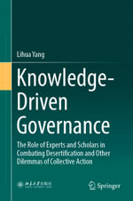 Knowledge-Driven Governance : The Role of Experts and Scholars in Combating Desertification and Other Dilemmas of Collective Action - Lihua Yang