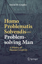 Homo Problematis Solvendis-Problem-solving Man : A History of Human Creativity - David H. Cropley