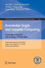 Knowledge Graph and Semantic Computing. Knowledge Computing and Language Understanding : Third China Conference, CCKS 2018, Tianjin, China, August 14-17, 2018, Revised Selected Papers - Jun Zhao
