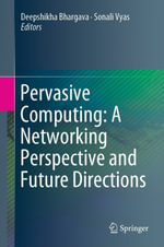 Pervasive Computing : A Networking Perspective and Future Directions - Deepshikha Bhargava
