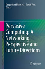 Pervasive Computing : A Networking Perspective and Future Directions - Deepshikha Bhargava