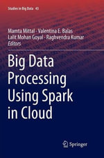 Big Data Processing Using Spark in Cloud : Studies in Big Data - Mamta Mittal