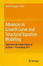 Advances in Growth Curve and Structural Equation Modeling : Topics from the Indian Statistical Institute—Proceedings 2017 - Ratan Dasgupta