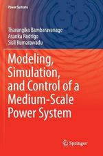 Modeling, Simulation, and Control of a Medium-Scale Power System : Power Systems - Asanka Rodrigo