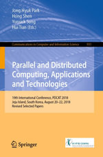 Parallel and Distributed Computing, Applications and Technologies : 19th International Conference, PDCAT 2018, Jeju Island, South Korea, August 20-22, 2018, Revised Selected Papers - Jong Hyuk Park