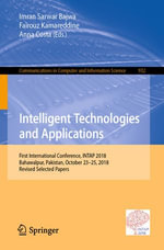 Intelligent Technologies and Applications : First International Conference, INTAP 2018, Bahawalpur, Pakistan, October 23-25, 2018, Revised Selected Papers - Imran Sarwar Bajwa