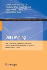 Data Mining : 16th Australasian Conference, AusDM 2018, Bahrurst, NSW, Australia, November 28-30, 2018, Revised Selected Papers - Chang-Tsun Li