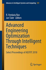 Advanced Engineering Optimization Through Intelligent Techniques : Select Proceedings of AEOTIT 2018 - R. Venkata Rao