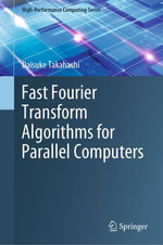 Fast Fourier Transform Algorithms for Parallel Computers : High-Performance Computing Series : Book 2 - Daisuke Takahashi