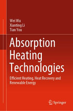 Absorption Heating Technologies : Efficient Heating, Heat Recovery and Renewable Energy - Wei Wu