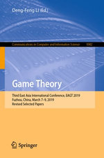 Game Theory : Third East Asia International Conference, EAGT 2019, Fuzhou, China, March 7-9, 2019, Revised Selected Papers - Deng-Feng Li