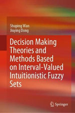 Decision Making Theories and Methods Based on Interval-Valued Intuitionistic Fuzzy Sets - Jiuying Dong