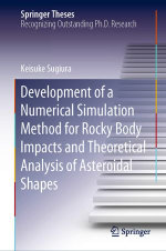 Development of a Numerical Simulation Method for Rocky Body Impacts and Theoretical Analysis of Asteroidal Shapes : Springer Theses - Keisuke Sugiura