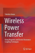Wireless Power Transfer : Using Magnetic and Electric Resonance Coupling Techniques - Takehiro Imura