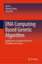 DNA Computing Based Genetic Algorithm : Applications in Industrial Process Modeling and Control - Jili Tao