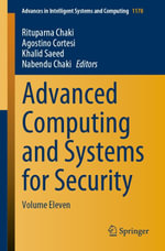 Advanced Computing and Systems for Security : Volume Eleven - Rituparna Chaki