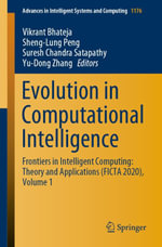 Evolution in Computational Intelligence : Frontiers in Intelligent Computing: Theory and Applications (FICTA 2020), Volume 1 - Vikrant Bhateja