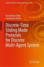 Discrete-Time Sliding Mode Protocols for Discrete Multi-Agent System : Studies in Systems, Decision and Control - Axaykumar Mehta