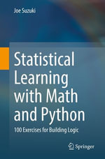 Statistical Learning with Math and Python : 100 Exercises for Building Logic - Joe Suzuki