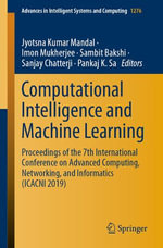 Computational Intelligence and Machine Learning : Proceedings of the 7th International Conference on Advanced Computing, Networking, and Informatics (ICACNI 2019) - Jyotsna Kumar Mandal