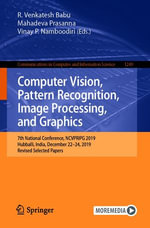 Computer Vision, Pattern Recognition, Image Processing, and Graphics : 7th National Conference, NCVPRIPG 2019, Hubballi, India, December 22-24, 2019, Revised Selected Papers - R. Venkatesh Babu
