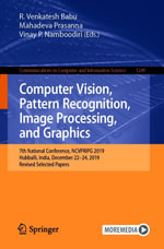 Computer Vision, Pattern Recognition, Image Processing, and Graphics : 7th National Conference, NCVPRIPG 2019, Hubballi, India, December 22-24, 2019, Revised Selected Papers - R. Venkatesh Babu