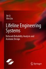 Lifeline Engineering Systems : Network Reliability Analysis and Aseismic Design - Jie Li