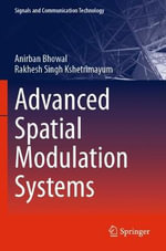 Advanced Spatial Modulation Systems : Signals and Communication Technology - Anirban Bhowal