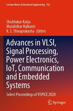 Advances in VLSI, Signal Processing, Power Electronics, IoT, Communication and Embedded Systems : Select Proceedings of VSPICE 2020 - K. S. Shivaprakasha
