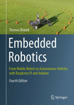 Embedded Robotics : From Mobile Robots to Autonomous Vehicles with Raspberry Pi and Arduino - Thomas Bräunl