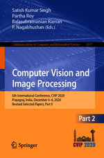 Computer Vision and Image Processing : 5th International Conference, CVIP 2020, Prayagraj, India, December 4-6, 2020, Revised Selected Papers, Part II - Satish Kumar Singh