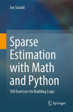 Sparse Estimation with Math and Python : 100 Exercises for Building Logic - Joe Suzuki