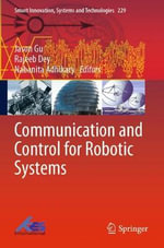 Communication and Control for Robotic Systems : Smart Innovation, Systems and Technologies - Jason Gu