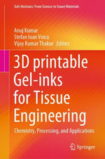 3D printable Gel-inks for Tissue Engineering : Chemistry, Processing, and Applications - Anuj Kumar