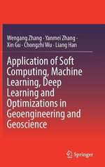 Application of Soft Computing, Machine Learning, Deep Learning and Optimizations in Geoengineering and Geoscience - Chongzhi Wu