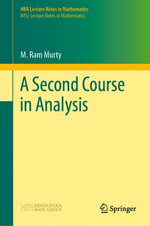 A Second Course in Analysis : HBA Lecture Notes in Mathematics - M. Ram Murty